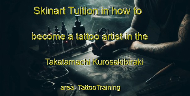 Skinart Tuition in how to become a tattoo artist in the Takatamachi Kurosakibiraki area | TattooTraining | TattooClasses | SkinartTraining-Japan