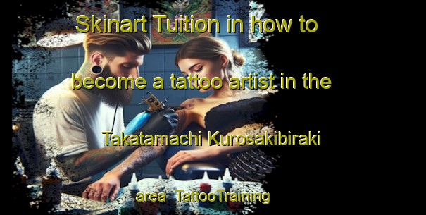 Skinart Tuition in how to become a tattoo artist in the Takatamachi Kurosakibiraki area | TattooTraining | TattooClasses | SkinartTraining-Japan