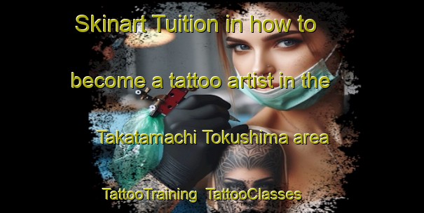 Skinart Tuition in how to become a tattoo artist in the Takatamachi Tokushima area | TattooTraining | TattooClasses | SkinartTraining-Japan