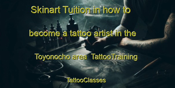 Skinart Tuition in how to become a tattoo artist in the Toyonocho area | TattooTraining | TattooClasses | SkinartTraining-Japan
