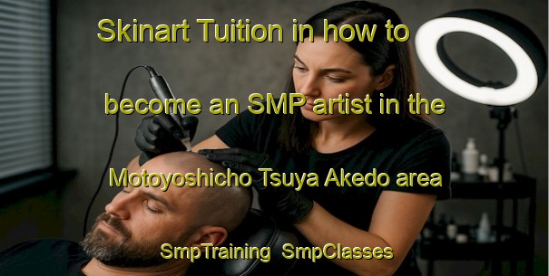 Skinart Tuition in how to become an SMP artist in the Motoyoshicho Tsuya Akedo area | SmpTraining | SmpClasses | SkinartTraining-Japan