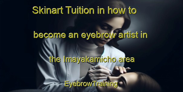 Skinart Tuition in how to become an eyebrow artist in the Imayakamicho area | EyebrowTraining | EyebrowClasses | SkinartTraining-Japan