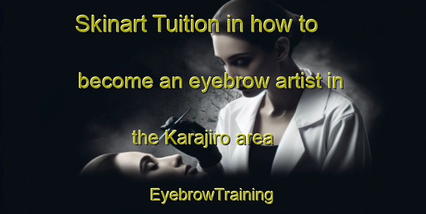 Skinart Tuition in how to become an eyebrow artist in the Karajiro area | EyebrowTraining | EyebrowClasses | SkinartTraining-Japan