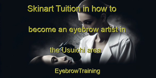 Skinart Tuition in how to become an eyebrow artist in the Usuichi area | EyebrowTraining | EyebrowClasses | SkinartTraining-Japan