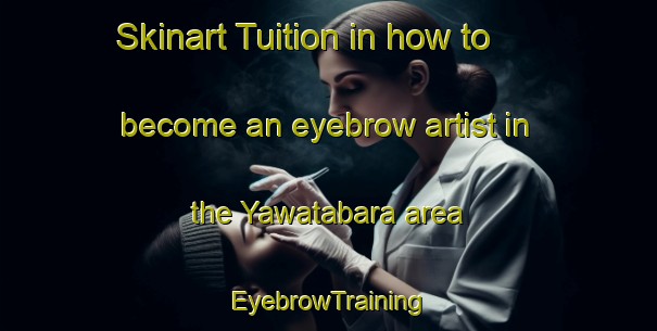 Skinart Tuition in how to become an eyebrow artist in the Yawatabara area | EyebrowTraining | EyebrowClasses | SkinartTraining-Japan