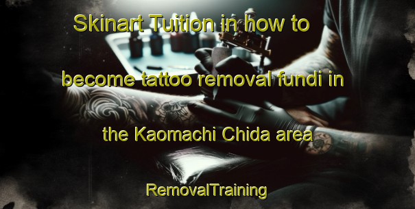 Skinart Tuition in how to become tattoo removal fundi in the Kaomachi Chida area | RemovalTraining | RemovalClasses | SkinartTraining-Japan