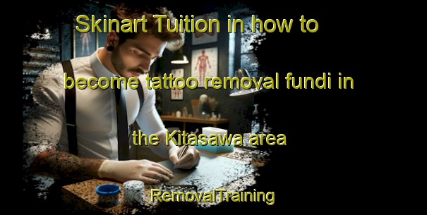 Skinart Tuition in how to become tattoo removal fundi in the Kitasawa area | RemovalTraining | RemovalClasses | SkinartTraining-Japan