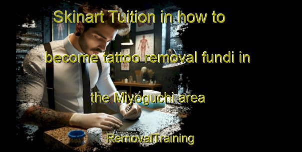 Skinart Tuition in how to become tattoo removal fundi in the Miyoguchi area | RemovalTraining | RemovalClasses | SkinartTraining-Japan