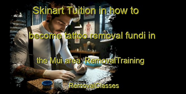 Skinart Tuition in how to become tattoo removal fundi in the Mui area | RemovalTraining | RemovalClasses | SkinartTraining-Japan