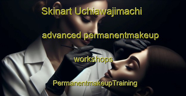 Skinart Uchiawajimachi advanced permanentmakeup workshops | PermanentmakeupTraining | PermanentmakeupClasses | SkinartTraining-Japan