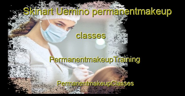 Skinart Uemino permanentmakeup classes | PermanentmakeupTraining | PermanentmakeupClasses | SkinartTraining-Japan
