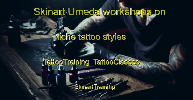Skinart Umeda workshops on niche tattoo styles | TattooTraining | TattooClasses | SkinartTraining-Japan