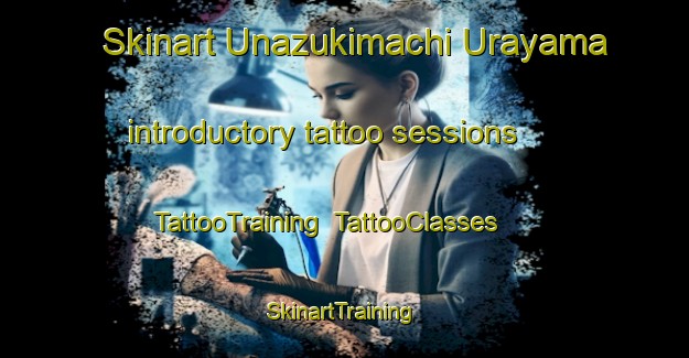 Skinart Unazukimachi Urayama introductory tattoo sessions | TattooTraining | TattooClasses | SkinartTraining-Japan