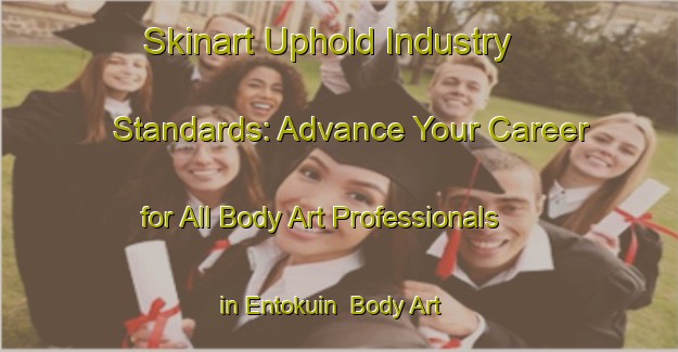 Skinart Uphold Industry Standards: Advance Your Career for All Body Art Professionals in Entokuin | Body Art Qualification Authority | BAQA-Japan