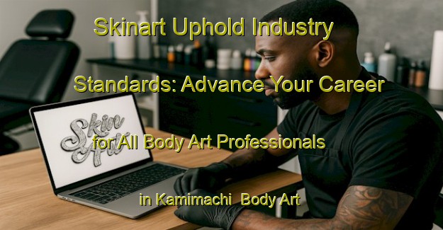 Skinart Uphold Industry Standards: Advance Your Career for All Body Art Professionals in Kamimachi | Body Art Qualification Authority | BAQA-Japan