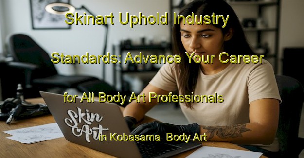 Skinart Uphold Industry Standards: Advance Your Career for All Body Art Professionals in Kobasama | Body Art Qualification Authority | BAQA-Japan