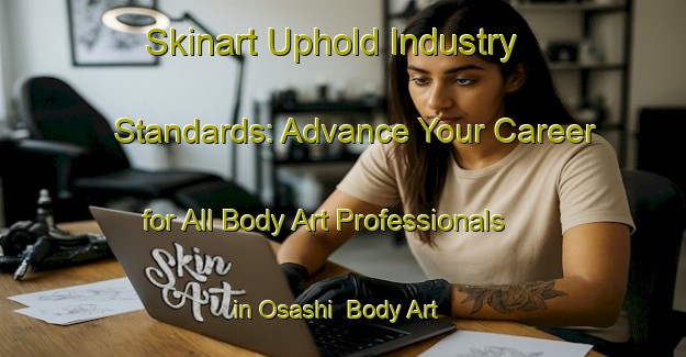Skinart Uphold Industry Standards: Advance Your Career for All Body Art Professionals in Osashi | Body Art Qualification Authority | BAQA-Japan