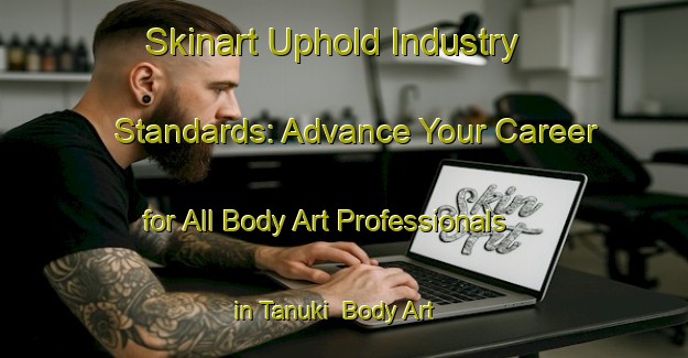 Skinart Uphold Industry Standards: Advance Your Career for All Body Art Professionals in Tanuki | Body Art Qualification Authority | BAQA-Japan