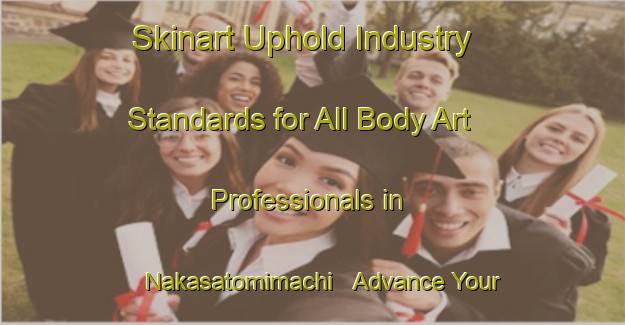 Skinart Uphold Industry Standards for All Body Art Professionals in Nakasatomimachi - Advance Your Career | Body Art Qualification Authority | BAQA-Japan