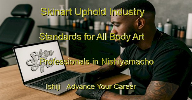 Skinart Uphold Industry Standards for All Body Art Professionals in Nishiyamacho Ishiji - Advance Your Career | Body Art Qualification Authority | BAQA-Japan