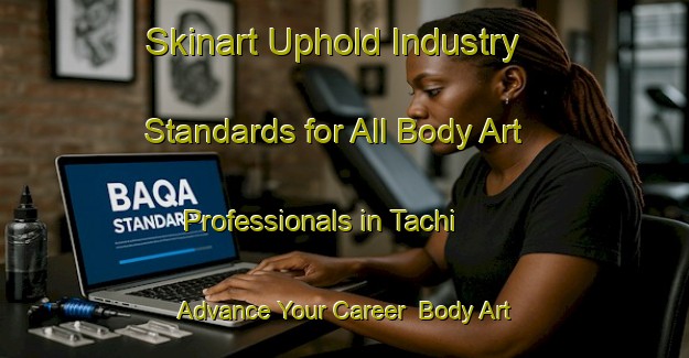 Skinart Uphold Industry Standards for All Body Art Professionals in Tachi - Advance Your Career | Body Art Qualification Authority | BAQA-Japan