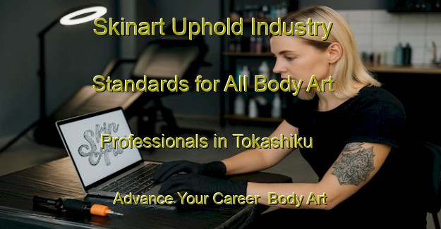 Skinart Uphold Industry Standards for All Body Art Professionals in Tokashiku - Advance Your Career | Body Art Qualification Authority | BAQA-Japan