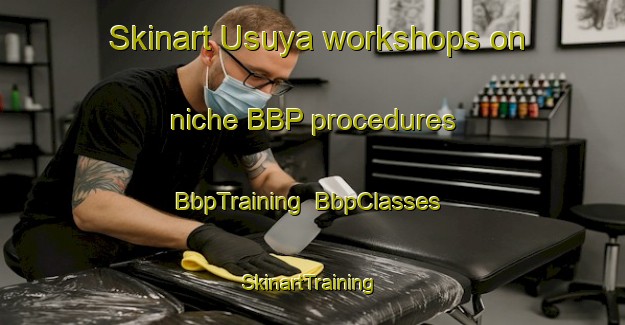 Skinart Usuya workshops on niche BBP procedures | BbpTraining | BbpClasses | SkinartTraining-Japan