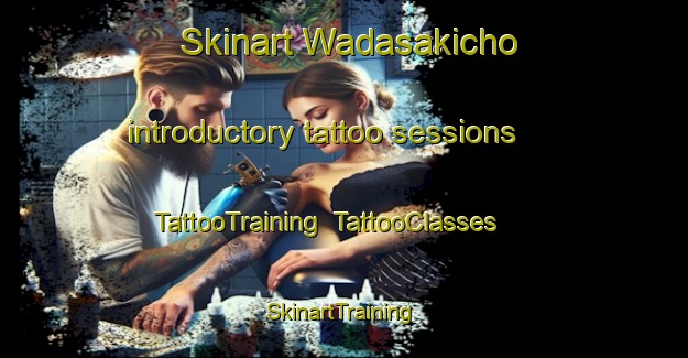 Skinart Wadasakicho introductory tattoo sessions | TattooTraining | TattooClasses | SkinartTraining-Japan
