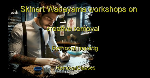 Skinart Wadayama workshops on creative removal | RemovalTraining | RemovalClasses | SkinartTraining-Japan