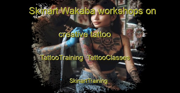 Skinart Wakaba workshops on creative tattoo | TattooTraining | TattooClasses | SkinartTraining-Japan