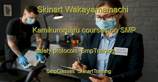 Skinart Wakayamamachi Kamikuromaru courses on SMP safety protocols | SmpTraining | SmpClasses | SkinartTraining-Japan