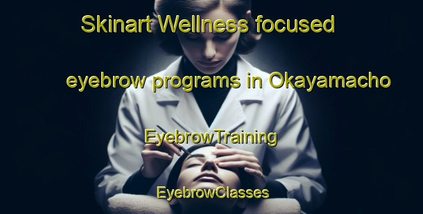 Skinart Wellness-focused eyebrow programs in Okayamacho | EyebrowTraining | EyebrowClasses | SkinartTraining-Japan