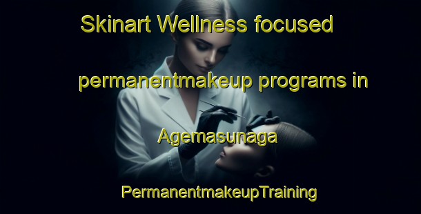 Skinart Wellness-focused permanentmakeup programs in Agemasunaga | #PermanentmakeupTraining #PermanentmakeupClasses #SkinartTraining-Japan