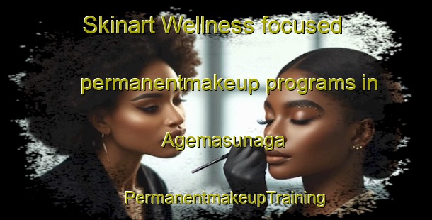 Skinart Wellness-focused permanentmakeup programs in Agemasunaga | #PermanentmakeupTraining #PermanentmakeupClasses #SkinartTraining-Japan