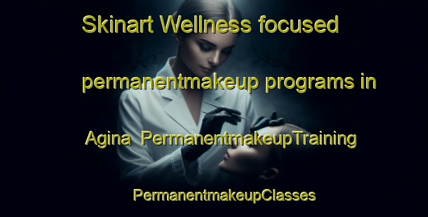 Skinart Wellness-focused permanentmakeup programs in Agina | #PermanentmakeupTraining #PermanentmakeupClasses #SkinartTraining-Japan