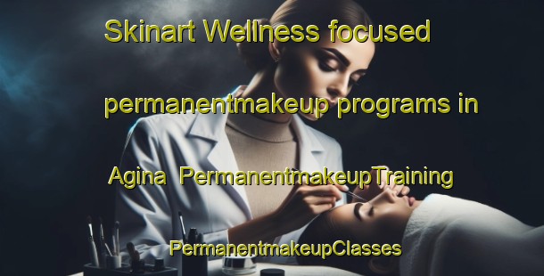 Skinart Wellness-focused permanentmakeup programs in Agina | #PermanentmakeupTraining #PermanentmakeupClasses #SkinartTraining-Japan