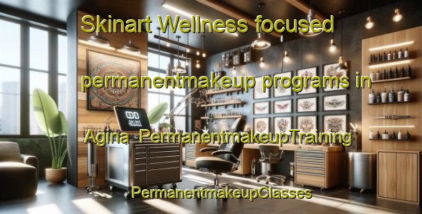 Skinart Wellness-focused permanentmakeup programs in Agina | #PermanentmakeupTraining #PermanentmakeupClasses #SkinartTraining-Japan