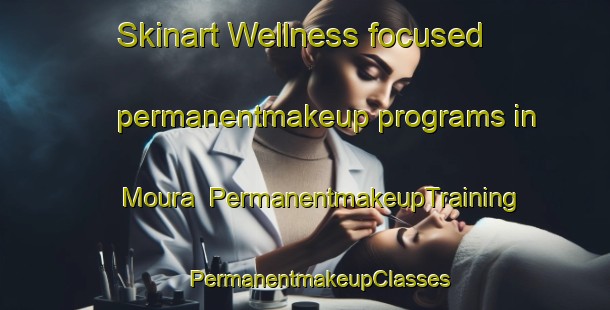 Skinart Wellness-focused permanentmakeup programs in Moura | #PermanentmakeupTraining #PermanentmakeupClasses #SkinartTraining-Japan