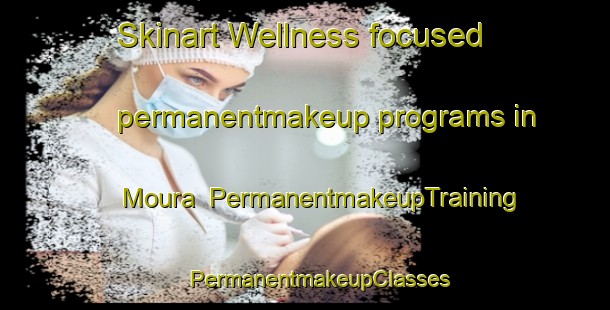 Skinart Wellness-focused permanentmakeup programs in Moura | #PermanentmakeupTraining #PermanentmakeupClasses #SkinartTraining-Japan