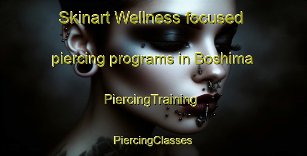 Skinart Wellness-focused piercing programs in Boshima | #PiercingTraining #PiercingClasses #SkinartTraining-Japan