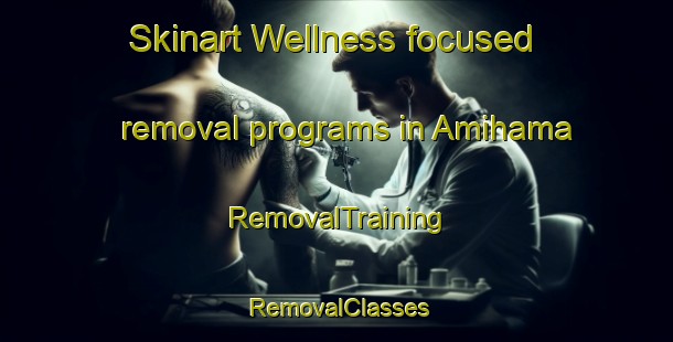 Skinart Wellness-focused removal programs in Amihama | RemovalTraining | RemovalClasses | SkinartTraining-Japan