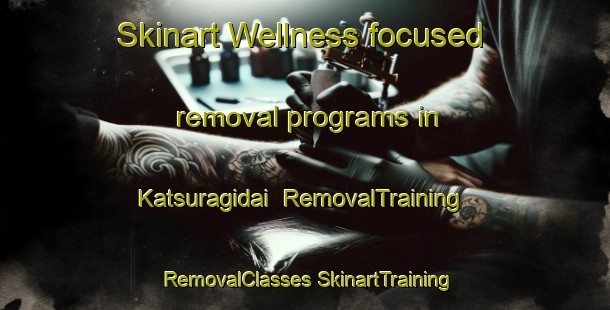 Skinart Wellness-focused removal programs in Katsuragidai | #RemovalTraining #RemovalClasses #SkinartTraining-Japan