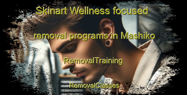 Skinart Wellness-focused removal programs in Mashiko | RemovalTraining | RemovalClasses | SkinartTraining-Japan