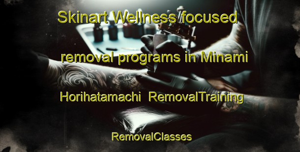 Skinart Wellness-focused removal programs in Minami Horihatamachi | RemovalTraining | RemovalClasses | SkinartTraining-Japan