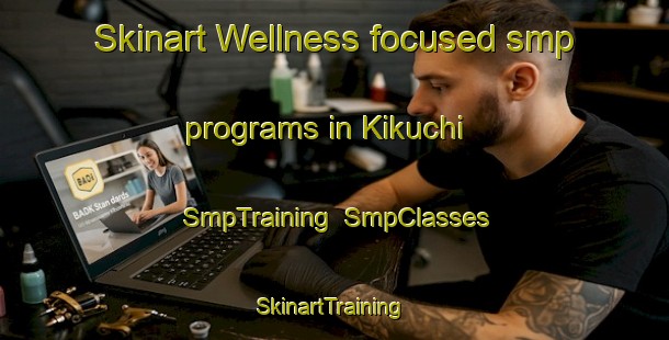 Skinart Wellness-focused smp programs in Kikuchi | SmpTraining | SmpClasses | SkinartTraining-Japan