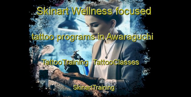 Skinart Wellness-focused tattoo programs in Awaraguchi | TattooTraining | TattooClasses | SkinartTraining-Japan