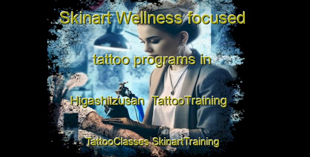 Skinart Wellness-focused tattoo programs in Higashiizusan | #TattooTraining #TattooClasses #SkinartTraining-Japan