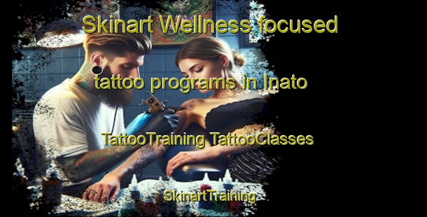 Skinart Wellness-focused tattoo programs in Inato | #TattooTraining #TattooClasses #SkinartTraining-Japan