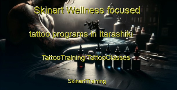 Skinart Wellness-focused tattoo programs in Itarashiki | #TattooTraining #TattooClasses #SkinartTraining-Japan