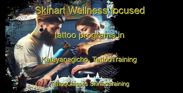 Skinart Wellness-focused tattoo programs in Katayanagicho | #TattooTraining #TattooClasses #SkinartTraining-Japan